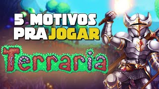 5 MOTIVOS PRA VOCÊ JOGAR TERRARIA