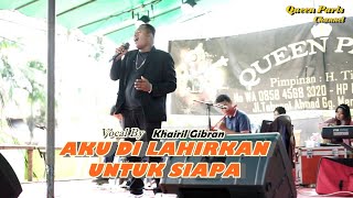 Download Lagu AKU DI LAHIRKAN UNTUK SIAPA - Khairil Gibran - (Cover Dangdut) - Queen Paris MP3