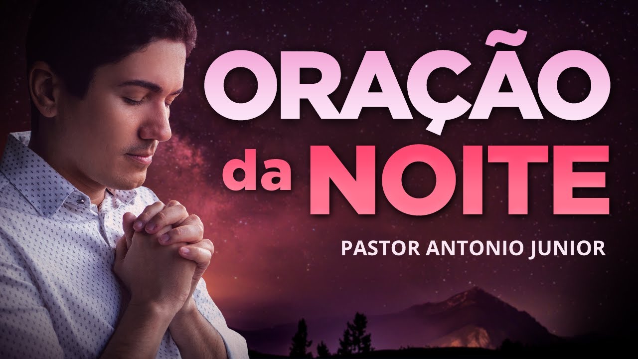 ORAÇÃO DA NOITE DE HOJE – Para Amar a Deus Sobre Todas as Coisas! 🙏🏼