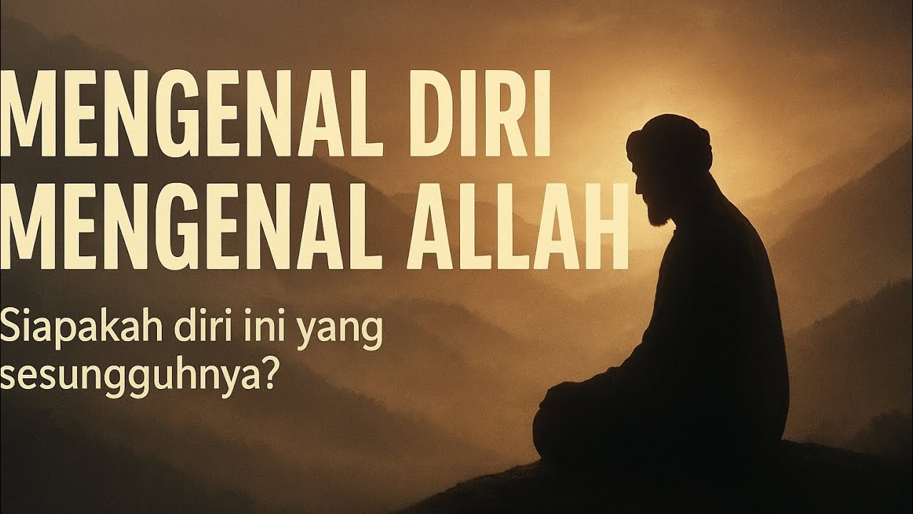 Mengenal diri mengenal Allah || siapakah diri ini yang sesungguhnya?