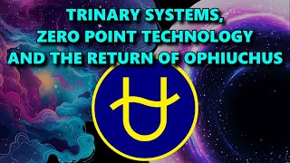 Trinary Systems, Zero Point Technology and the Return of Ophiuchus