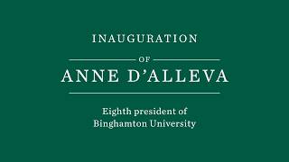 The Inauguration Celebration of Binghamton University President Anne D'Alleva