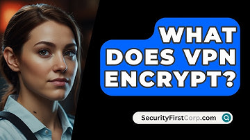 What Does VPN Encrypt? - SecurityFirstCorp.com