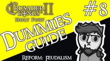Crusader Kings 2 | Holy Fury Dummies Guide | #8 Reform: Feudalism