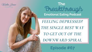 Feeling Depressed? The Single Best Way To Get Out of the Downward Spiral | BEE Podcast #67