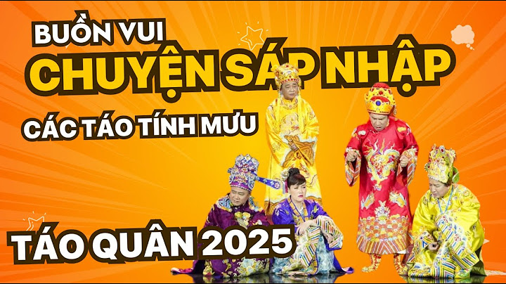 TÁO QUÂN 2025 | Buồn vui câu chuyện sáp nhập, Nam Tào - Bắc Đầu hợp nhất, các Táo tính mưu