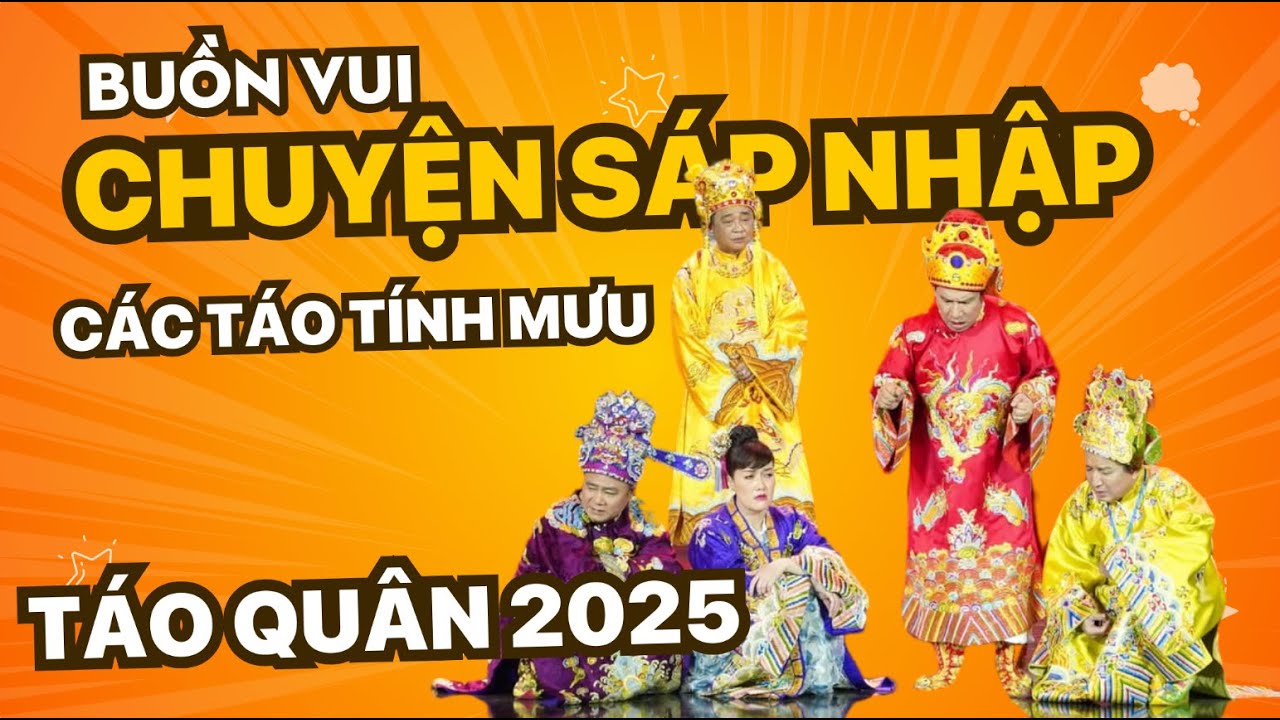 TÁO QUÂN 2025 | Buồn vui câu chuyện sáp nhập, Nam Tào - Bắc Đầu hợp nhất, các Táo tính mưu