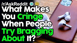 What Makes You Cringe When People Try Bragging About It Reddit Stories Top Posts