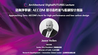 Jason Vollen | Approaching Zero: AECOM's Hunt for High Performance and Low Carbon Design