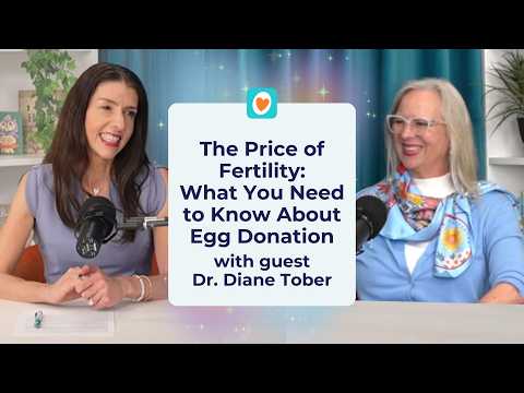Egg Donation: What You Need to Know About The Price of Fertility with Dr. Diane Tober