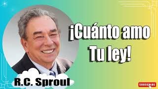 ¡Cuánto amo Tu ley! Renovando Tu Mente con R.C. Sproul