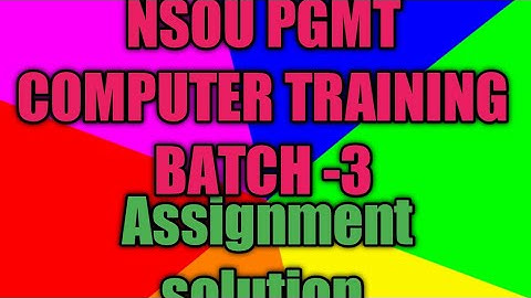 NSOU PGMT COMPUTER TRAINING ASSIGNMENT SOLUTION batch -3