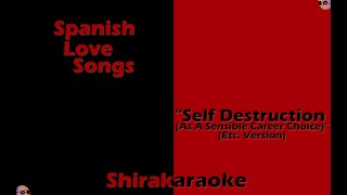 Spanish Love Songs - &quot;Self-Destruction (As a Sensible Career Choice) (Etc. Version)&quot; (Karaoke)