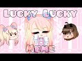 Lucky Lucky Meme 🍀 || Gacha Club || Gift for Shizu{😏}