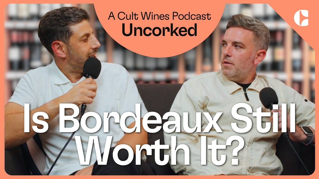 Is Bordeaux Still Worth It? | Uncorked: A Cult Wines Podcast | Episode 1