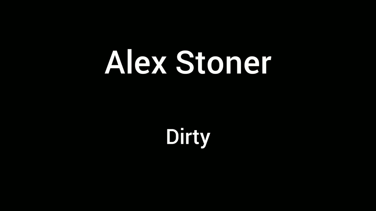 Alex Stoner - Dirty