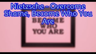 Nietzsche - Overcome Shame, Become Who You Are | Curious People