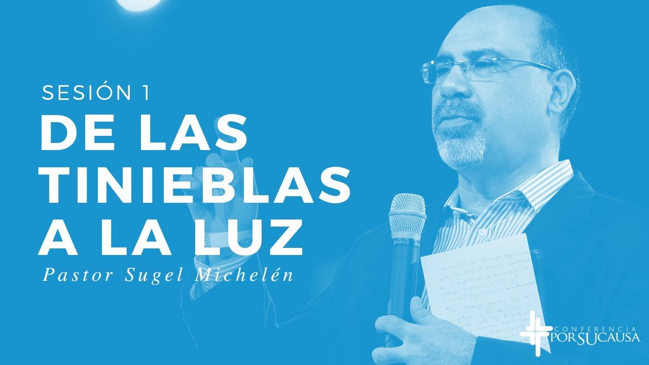 De las tinieblas a la luz - Sugel Michelén - YouTube