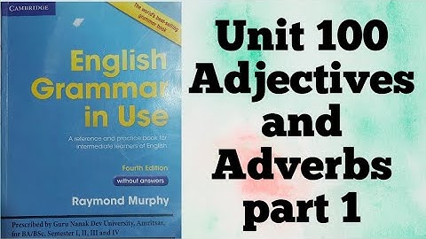 UNIT 100 ADJECTIVES and ADVERBS 1 ENGLISH GRAMMAR IN USE BY RAYMOND MURPHY FOR BA SEM 3RD GNDU