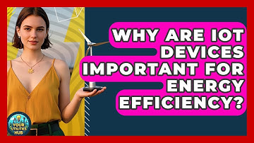 Why Are IoT Devices Important for Energy Efficiency? - Your Utilities Hub