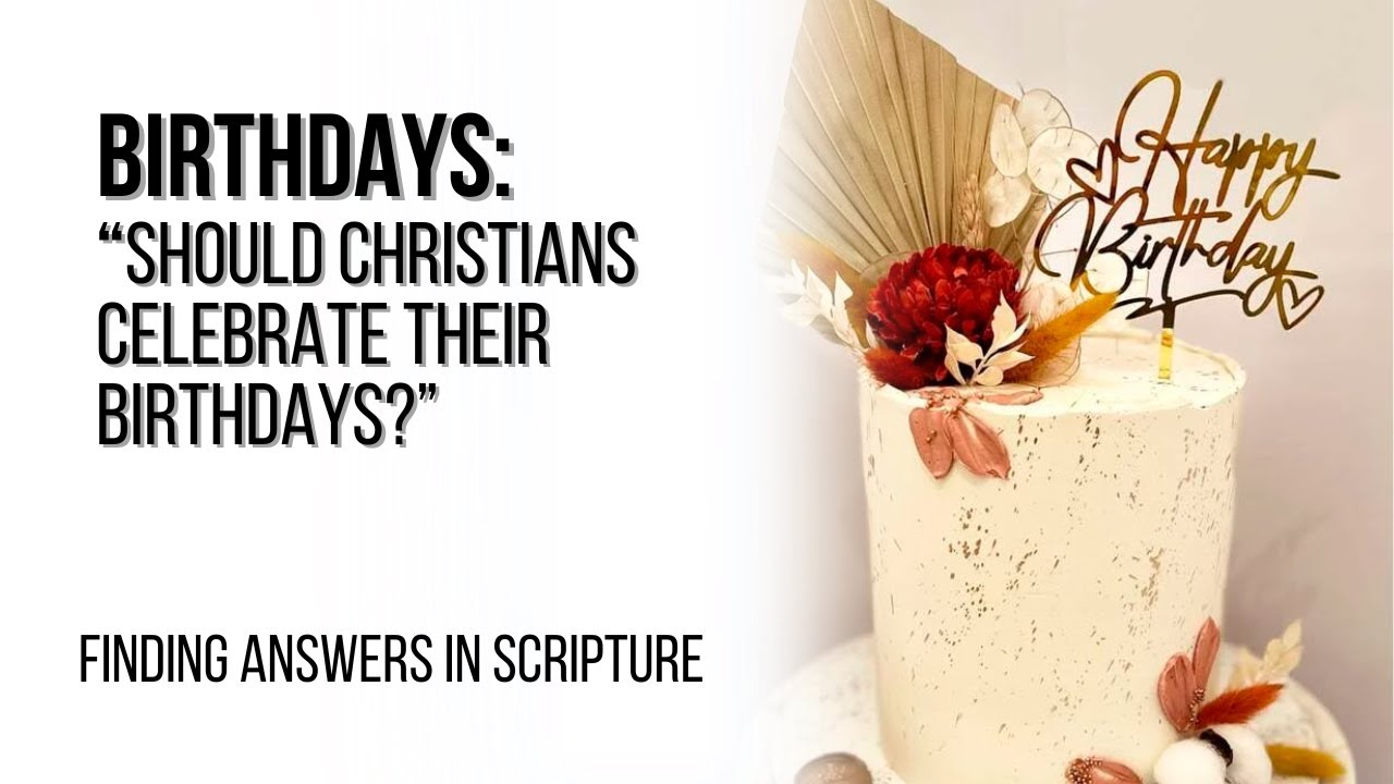 Should Christians Celebrate Their Birthdays? YouTube