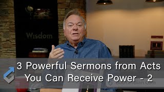 3 Powerful Sermons from Acts –You Can Receive Power - 2 - Student of the Word 1531