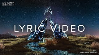 Arc North - Love Me To Life (feat. Alex Marie Brinkley) [Official Lyric Video]