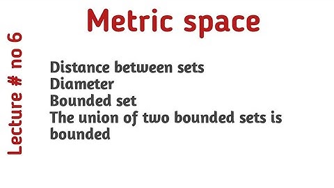 Distance between sets||Diameter||Bounded set||The union of two bounded sets is bounded