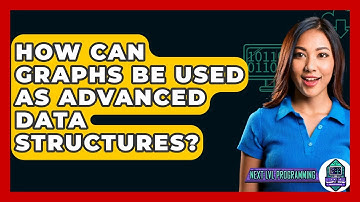 How Can Graphs Be Used As Advanced Data Structures? - Next LVL Programming