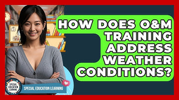 How Does O&M Training Address Weather Conditions? - Special Education Learning