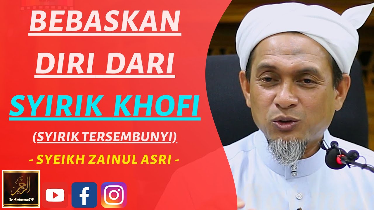 Syeikh Zainul Asri - BEBASKAN DIRI DARI SYIRIK KHOFI (SYIRIK TERSEMBUNYI)