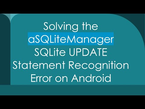 Solving the aSQLiteManager SQLite UPDATE Statement Recognition Error on Android