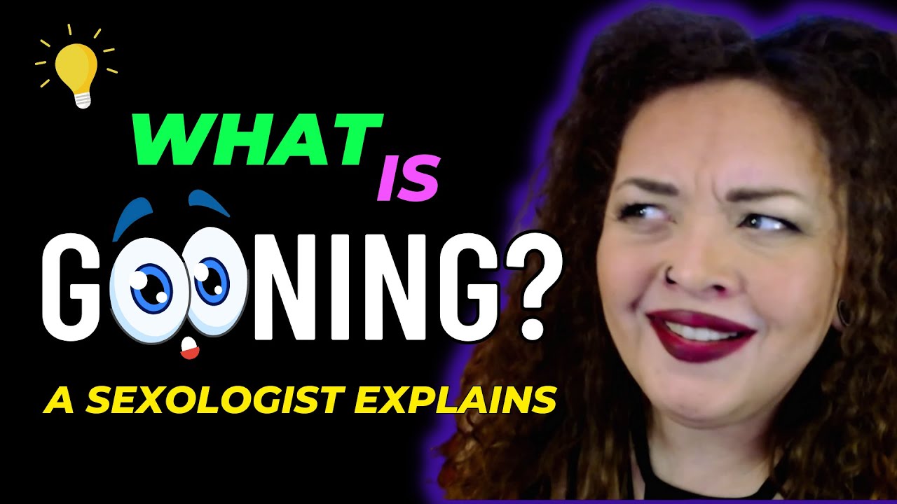 What is Gooning? A Sexologist Explains - YouTube