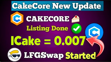 Finally 🔥 CakeCore LFGSwap Started New Update 🤯 CakeCore listing done ✅ 1Cake = $0.007 🤑🎉 #cakecore