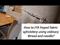 How to fix frayed fabric upholstery