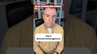 30 day communication challenge Day 9: minimal encourager #communicationskills #bettercommunication