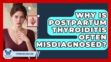 Why Is Postpartum Thyroiditis Often Misdiagnosed? - Thyroid Wellness Hub