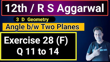 12th / Ex 28 (F) / Q 11 to 14 / R S Aggarwal / 3 D Geometry / Angle between two Planes