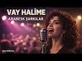 VAY HALİME ARABESK ŞARKILAR 
