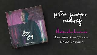 Video thumbnail of "David Vásquez - Por Siempre Reinarás (Visualizer)"