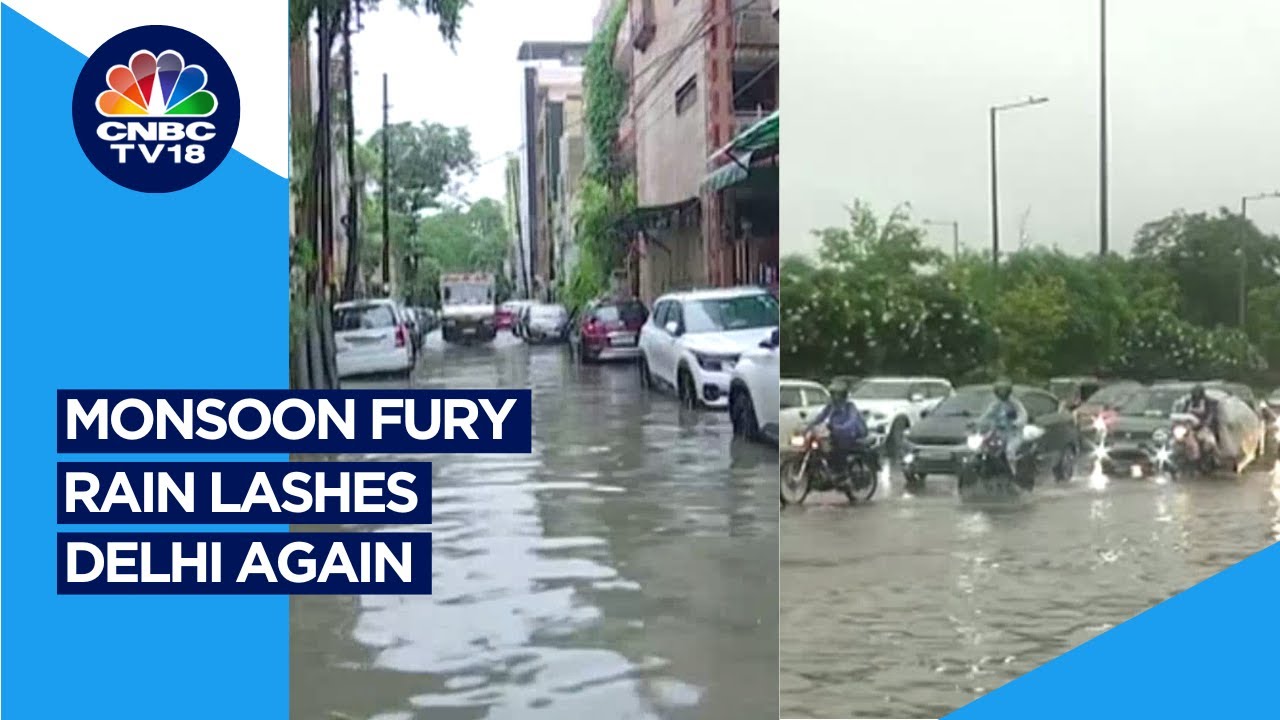 Delhi Rain News: Heavy Rain Lashes The National Capital Again | WATCH | CNBC TV18