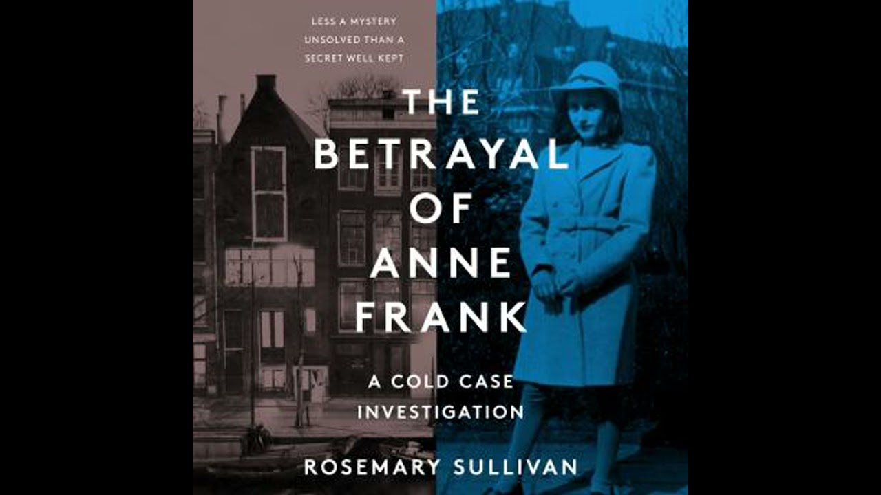 Betrayal of Anne Frank: A Cold Case Investigation - Rosemary Sullivan