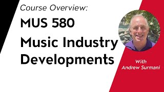 Course Overview: MUS 580: Music Industry Developments