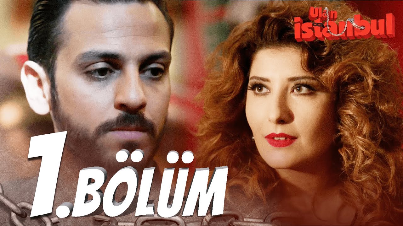 ulan istanbul 1 bolum full bolum youtube