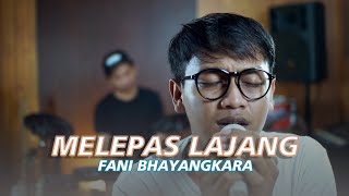MELEPAS LAJANG - FANI BHAYANGKARA ft WIBY MUSIC - Mungkin saat ini Ku akan melepas masa lajangku