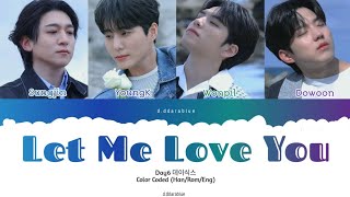 DAY6 데이식스 'Let Me Love You' 사랑하게 해주라 Color Coded Lyric (Han/Rom/Eng)