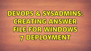 Famous DevOps & SysAdmins: Creating Answer File For Windows 7 Deployment (2 Solutions!!) Net Worth