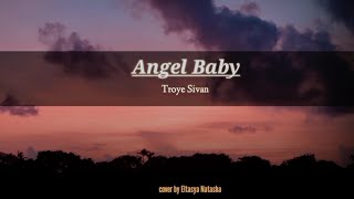 Angel Baby - Troye sivan || cover by Eltasya Natasha (Lyrics)