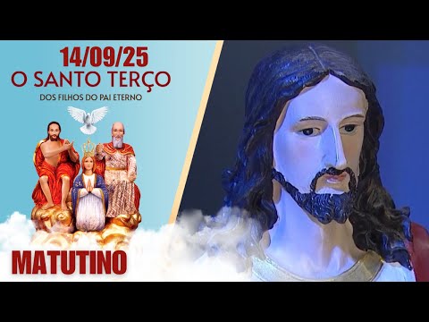 O Santo Terço dos Filhos do Pai Eterno - Matutino - 14/09/25