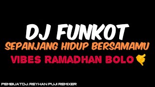 DJ FUNKOT SEPANJANG HIDUP BERSAMAMU VIRAL TIK TOK‼️ VIBES RAMADHAN ‼️🤙